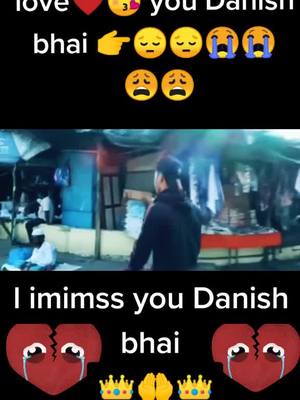 A post by @san____key100 on TikTok caption: l imimss you Danish bhai ye 😭😭😔😔😩😩😥😥😥😥😥😰😰🙏🙏🙏#Love #you #danishzehen #tik_tok