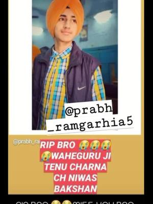 A post by @harmandeep8633 on TikTok caption: #missyou #bro #prabh #ramgharia #rip #harmandeep8633 #tu#hukam #ta#krda #asi #danda#jaan #yaara #par#tnu#jindgi #cho#naa #dinda #jaan #yaara #yaari