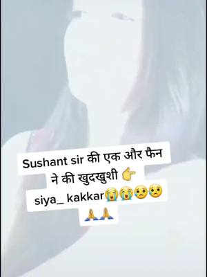 A post by @jaiduhanjat8592 on TikTok caption: 😭😭😭😭😭@siya_kakkar 😭😭😭😭😭R I P sushant sir ki fan ne ki khudkhushi 😥😥😥🙏🙏🙏#siyakakkar #i_am_jatti_fam #trending #tikyoktrending #foryou