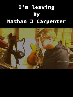 A post by @nathanjcarpentermusic on TikTok caption: I’m leaving written by Nathan J Carpenter #songwriting #music #artist check out my Spotify