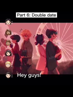 A post by @faeriechai.storys on TikTok caption: Part 6: Double date. #story #miraculousladybug #Marinette #YesDayChallenge #adrian #luka #kagami #fyp #dates #doubledate #entertainment