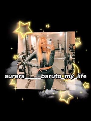 A post by @aurora____baruto_my_life on TikTok caption: @aurorabaruto