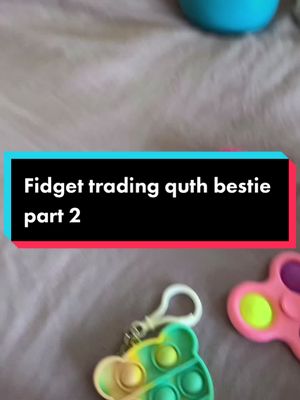 A post by @x.fidget.sxx on TikTok caption: Fidget trading with #bestie #fypシ #fidgets #fidgettrading