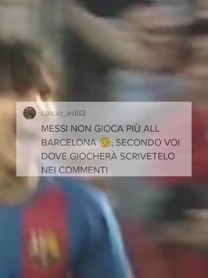 A post by @calcio_edit3 on TikTok caption: #CapCut non so cosa dire 😔non cella faccio a pensare che messi sene va #neituoiperte #calcioedit #messi #barcellona #tik_tok #perte #calcio #viral