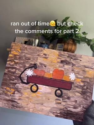 A post by @paintingwithk on TikTok caption: always remember to give yourself more than 15 seconds🙄 #ranoutoftime #fyp #wagon 