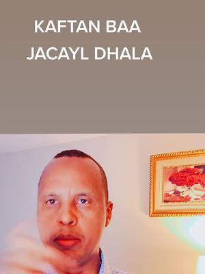 A post by @mohammed_ibrahim_114 on TikTok caption: JACAYL. KAFTAN BAA JACAYL DHALA. 