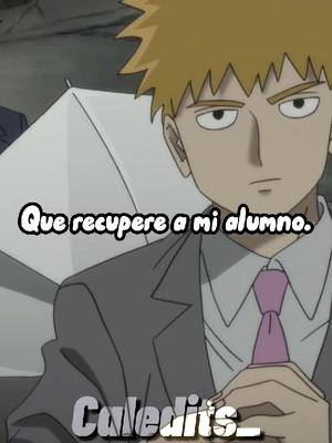 A post by @caledits_ on TikTok caption: Esto no terminará hasta que recupere a mi alumno. #Mob #Shigeo #Reigen #Serizawa #MobPsycho100 #MobPsycho100Edit 