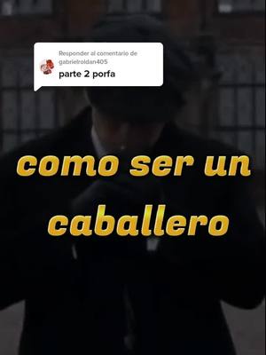 A post by @caballeros._.1 on TikTok caption: Respuesta a @gabrielroldan405 500 lunes para parte 2#comoseruncaballero #consejoscaballeros🎩 #caballeros🧐🍷🎩 #tomanota✍️🏻🕶 #seuncaballero #buenosconsejos #caballeros 