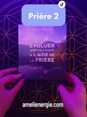 A post by @amelienergie on TikTok caption: Evoluer spirituellement à l'aide de la prière  2) Goûter le divin en soi Prière 1 : @Amélienergie @Amélienergie  #priere #evoluer #evolution #evolutionspirituelle #spiritualite #divin #dieu #lecture #livre #guerison #meditation #soinenergetique #energie #bienetre #vie #medium #energeticienne #amelienergie