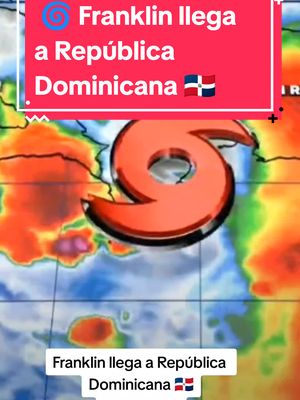 A post by @jorgefelixmet on TikTok caption: #ultimominuto #franklin llega a #republicadominicana se esperan intensas lluvias e inundaciones. #viral #parati 