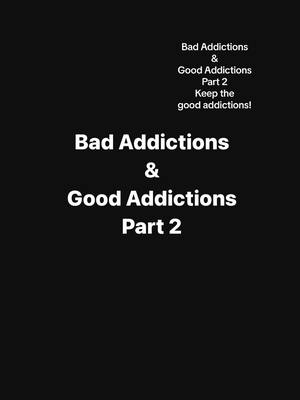 A post by @l_mission215 on TikTok caption: Bad Addictions & Good Addictions Part 2 #foryourpage #Addictions #badaddiction #goodaddiction #Success