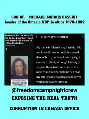 A post by @advocatedee on TikTok caption: EXPOSING CORRUPTION IN CANADA  SON OF: MICHAEL MORRIS CASSIDY LEADER OF THE ONTARIO NDP  IN OFFICE 1978-1982 @FreedomCampNightCrew  ADAM HARRY CASSIDY  https://moderntowerofbabel.blogspot.com/2021/08/statement-for-record-in-end-of-days.html #CorruptionInCanada & #Canada & #Nationwide & #Viral