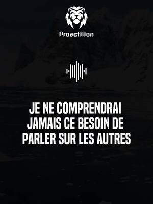 A post by @proactilion on TikTok caption: Je ne comprendrai jamais ce besoin de parler sur les autres pour exister…