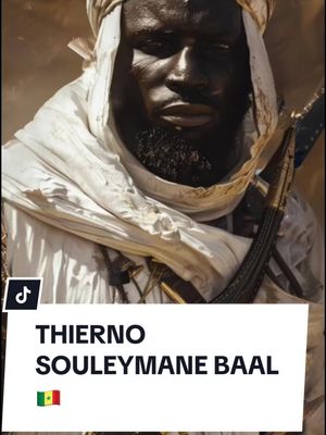 A post by @mamaafrika29 on TikTok caption: THIERNO SOULEYMANE BAAL(🇸🇳) Source: https://www.pulse.sn/lifestyle/cuisine-voyages-arts-et-culture/culture-bonne-gouvernance-les-10-commandements-de-thierno-souleymane-baal/1ejn1y9 #afrique #histoirevrai #senegal #foutatoro 