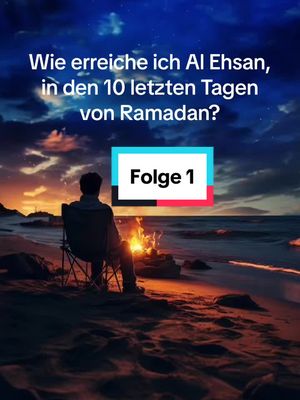 A post by @salamjourney on TikTok caption: Was ist Al Ehsan, wieso ist es von enormer Bedeutung für alle Muslime und für Laylatul Qadr🤲? Wie erreiche ich Al Ehsan, insbesondere an den letzten 10 Tagen von Ramadan🌙? Und wie geht es nach Ramadan mit Al Ehsan weiter? Folgt mir, falls Ihr mehr darüber lernen mögt und In Teil 2 mehr hierzu☺️ Möge Allah unser Fasten und unsere Bemühungen annehmen 🤲 Sagt Amin🤲🥰#Ramadan #Ramadan2024 #laylatulqadr #ehsan  @aischa, nicht alice2798 @hanifecoskun972 @Amira Karem 