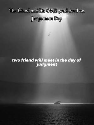 A post by @mumintv2021 on TikTok caption: The friend and his ONE good deed on Judgement Day #judgementday #Jannah #jahannam #deed #gooddeed #islamicreminder #fypシ゚viral #islamic_video 