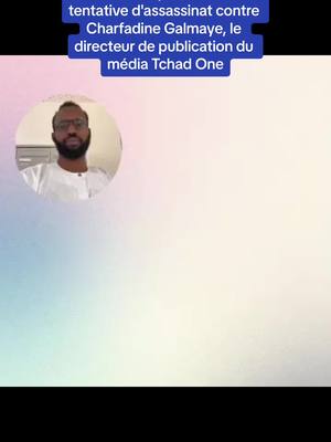 A post by @tchadonemedia on TikTok caption: #Tchad Communiqué relatif à une tentative d'assassinat contre Charfadine Galmaye, le directeur de publication du média Tchad One #tchadien🇹🇩tiktok #viral 