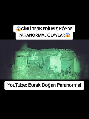 A post by @burakdoganparanormal on TikTok caption: Kalmeşin Cin Kabilesinin Sahiplendiği Köy #mystik #cinliköy #terkedilmişköy #keşfet #paranormal #paranormalolaylar #keşfetteyizzz #korkunçköy #hayalet #😱 #horror #paranormale #viral_video #oha #cinleralemi #cinliköyler #burakdoğanparanormal 