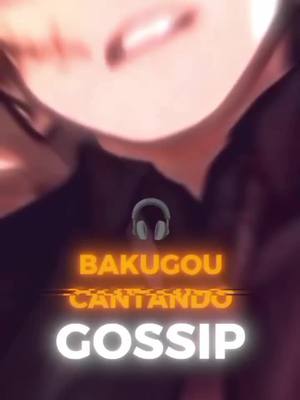 A post by @zeldrin_dynamight on TikTok caption: Bakugou cantando Gossip 🔥💥 [ Créditos de la adaptación @David Delgado y Edición @🍃 𝐀𝐑𝐈 𝐕𝐎𝐈𝐂𝐄 🍃 ] #bakugou #katsukibakugou #zeldrin #singing #gossip #bnha #fyp #parati #fyp 