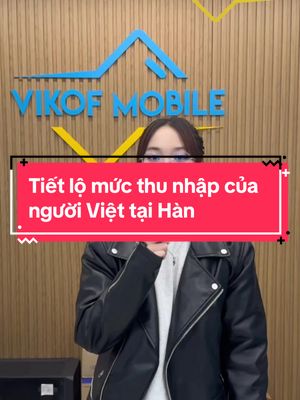 A post by @chienkoreatv on TikTok caption: Tiết lộ mức thu nhập của người Việt tại Hàn #chienkoreatv #vikofmobile #xuhuong #fyp #cuocsonghanquoc #xkldhanquoc #duhocsinhhanquoc #유학생🇰🇷🇻🇳 #nguoivietnamtaihanquoc🇰🇷 @Thu Hiền Vikof 