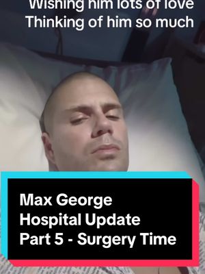 A post by @nathsvictoryx on TikTok caption: Max George hospital update Part 5 - preparing for surgery  Thinking of you max , you can do this  #maxgeorge #max #george #nhs #surgery #operation #heartsurgery #pacemaker #itstime #thewanted #boyband #singer #somgwriter #poorly #Love #lovehim #health #support #pray #prayers #fyp #sendinglove #fyppp 