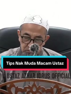 A post by @ustaz.azhar.idrus on TikTok caption: Tips Nak Muda Macam Ustaz #ustazazharidrus #ustazazharidrusofficial #tanyalahustaz #ustazazharidrus💯 #uai #uaioriginal 