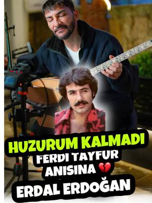 A post by @erdalerdogan.7 on TikTok caption: HUZURUM KALMADI 🥀 FERDİ TAYFUR ANISINA 💔 Sen Hep kalbimizde olacaksın USTA 🙏 • #ferditayfur #ferdi #huzurumkalmadı #erdalerdoğan #gruperdoğanlar #ağlayansaz 