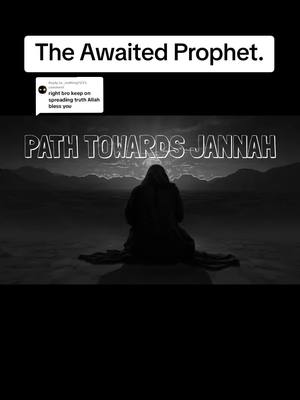 A post by @path_towards_jannah on TikTok caption: Replying to @_nothing723 The Awaited Prophet #muslimfyp #muslimtiktok #muslim #islam #quran #allah #prophetmuhammad #christianity #jesus #judaism #jews #bible #torah 