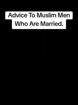 A post by @path_towards_jannah on TikTok caption: Advice To Muslim Men Who Are Married #muslimfyp #muslimtiktok #muslim #ilovuallah #islam #quran #prophetmuhammad #allah #marriage 