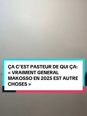 A post by @generalcamillemakosso on TikTok caption: ÇA C’EST PASTEUR DE QUI ÇA: « VRAIMENT GENERAL MAKOSSO EN 2025 EST AUTRE CHOSES »