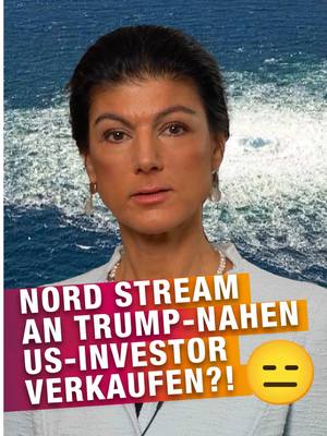 A post by @sahra.wagenknecht on TikTok caption: Nord Stream an Trump-nahen US-Investor verkaufen?! 😑 #bsw #wagenknecht #nordstream #usa #russland #trump