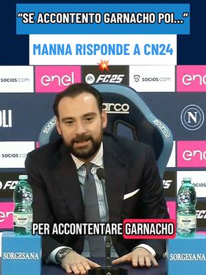 A post by @calcionapoli24tv on TikTok caption: Giovanni #Manna risponde alla domanda del nostro inviato #CalcioNapoli24 @Manuel Guardasole ✍🏻 sulla programmazione futura ma torna sul caso #Garnacho: “Se io accontento il giocatore poi lo spogliatoio…” 💥 #GiovanniManna #AlejandroGarnacho #CalcioNapoli #CN24 