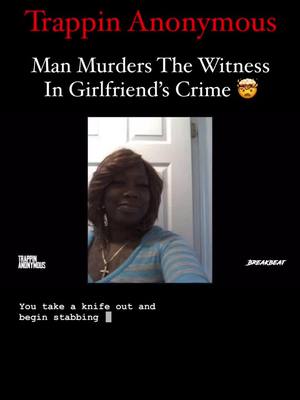 A post by @breakbeatmedia_ on TikTok caption: Man Murders The Witness In Girlfriend’s Crime ⬇️ . . . FULL video on YouTube now! @TrappinAnonymous ‼️ #trappinanonymous #breakbeatmedia #crime #truestory 