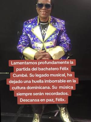 A post by @cristobalrosadoma on TikTok caption: #FrasesDeMama  Lamentamos profundamente la partida del querido bachatero Félix Cumbé. Su legado musical, especialmente con éxitos como "Fui, fuá", ha dejado una huella imborrable en la cultura dominicana. Su talento y pasión por la música siempre serán recordados. Descansa en paz.