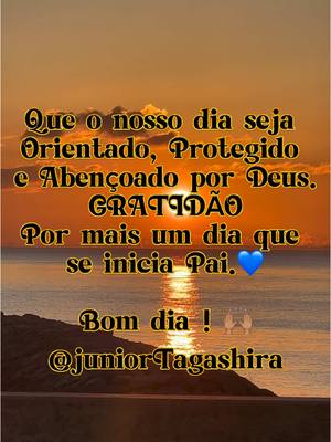 A post by @juniortagashira on TikTok caption: Gratidão Senhor por mais um dia que se inicia 🙌🏽🥹#CapCut #fouryou #loveyou #Amor #ocean #fyp #fypp #propositodedeus #tiktokcristao #propositodeDeus2025