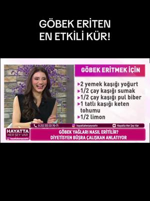 A post by @diyetisyenbusracaliskan on TikTok caption: GÖBEK ERİTEN EN ENKİLİ KÜR💪🏼 Tarif: 2 yemek kaşığı yoğurt 1 veya 1/2 çay kaşığı sumak 1/2 çay kaşığı pul biber 1 tatlı kaşığı öğütülmüş keten tohumu 1/2 limon Hepsini karıştırıyoruz 14 gün boyunca akşam yemeğinden 2 saat önce tüketiyoruz ve göbek sorununa veda ediyoruz.👌🏻 Not:Hamilelik dönemindeki kişiler tüketmemelidir. #zayiflama #gobek #göbekeritme #bölgeselzayıflama #bölgeselincelme #kalıcızayıflama #dengelibeslenme #yağyak #şişkinlik #yagyakici #yagyakma #diyetisyenönerisi #zayiflamakürü #zayıflatantarifler #zayıflamak #faydalıbilgi #sağlıklıtarifler #bitkiselçözüm #doğalçözüm #sağlıklıyaşam #kürler #diyetsizzayıflama #diyetlistesi #nurviral #nurviralhayattaherşeyvar #beyaztv 