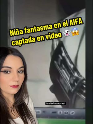 A post by @marijoparanormal on TikTok caption: Niña fantasma en el AIFA captada en video? 😱👻 #fantasma #captadasencamara #captadoenvideo #aifa #mexico #fantasmasreales #fantasmascaptadosencamara #viral_video 