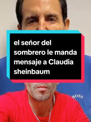A post by @flako_rr1 on TikTok caption: el seńor del sombrero le manda mensaje a Claudia sheinbaum  #claudiasheimbaum #mexico #presidente#fip #parati #fyp #foryoupage #paratiiiiiiiiiiiiiiiiiiiiiiiiiiiiiii 