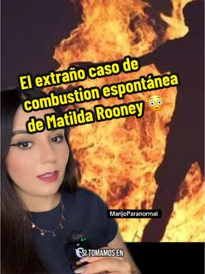 A post by @marijoparanormal on TikTok caption: Un 25 de diciembre, nadie en casa se imaginó que el hollín que encontraron en la casa era debido a la combustión espontánea de Matilda Rooney 😳🔥 y todo acabó muy mal #combustionespontanea #casosmisteriosos #misterio #inexplicable #casoreal #terror #misterioso 