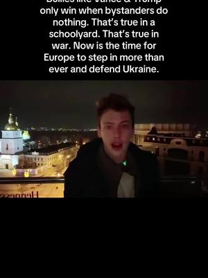 A post by @theculturereportchannel on TikTok caption: Bullies like Vance & Trump only win when bystanders do nothing. That’s true in a schoolyard. That’s true in war. Now is the time for Europe to step in more than ever and defend Ukraine.