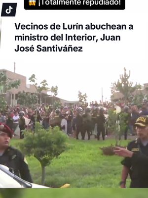 A post by @larepublica.pe on TikTok caption: ¡Lo rechazan en la calle! Vecinos de Lurín abuchearon al ministro del Interior Juan José Santiváñez || #Peru #Perú #Lima #LimaPeru #Santivañez #Lurin #JuanJoseSantivañez #MinistroDelInterior #MinisterioDelInterior #Armonia10 #PaulFlores #Piura #NoticiasPeru #LaRepublica 