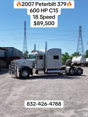 A post by @dsesales on TikTok caption: 🔥2007 Pererbilt 379🔥 $89,500 600 HP C15 18 Speed  180,000 Miles on Overhaul 272” Wheelbase 3.36 Gears This truck is ready to hit the road and get to work! Give us a call! Multiple Finance Options  Trade Ins Welcomed  Houston Tx  Call 832-426-4788  #peterbilt #peterbilt379 #truck #houston 