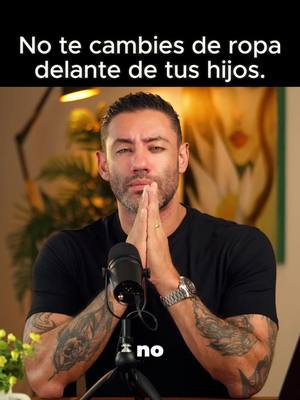 A post by @daniel_duenas_z on TikTok caption: No te canbies de ropa delante de tus hijos.  #Frases #motivación #personal #honestidad #hombresdevalor #mujeresdevalor #amor #DanielDueñas