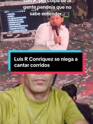A post by @flako_rr1 on TikTok caption: Luis R Conriquez se niega cantar corridos en sus conciertos #luisrconriquez #palenque #atista#musica#corridos#natanaelcano 