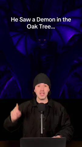 A post by @realwillgardner on TikTok caption: He saw a demon in the oak tree…#scary #creepy #scarytiktoks #demon #hell #fyp #fypシ #horrortiktok #catholic #scarystories 