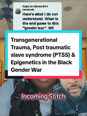 A post by @blackamericanbadboy on TikTok caption: The Role of Transgenerational Trauma, Post traumatic slave syndrome (PTSS), & Epigenetics in the Black Gender War ♥️⚔️ @legacyofpretty 