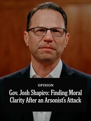 A post by @nytopinion on TikTok caption: Hours after Gov. Josh Shapiro of Pennsylvania held a Passover Seder, an arsonist attacked his residence. @governorshapiroreflected on how the attack brought him moral clarity. “I believe our political divide can be repaired,” he says. “But our leaders must act with moral clarity and take their cues from the good people of this nation, who in times of tragedy always seem to find our better angels.”  #nytopinion