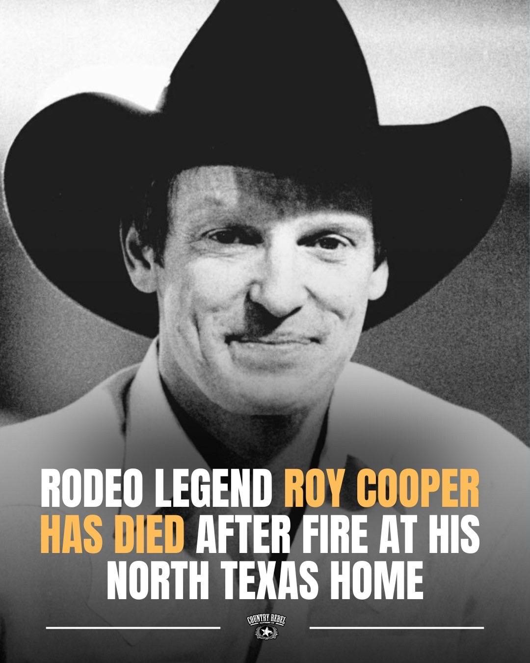 A post by @countryrebel on TikTok caption: ProRodeo Hall of Famer Roy Cooper, affectionately known as The Super Looper, died Tuesday night at the age of 69 when his Texas home was destroyed by fire. Roy will be remembered as one of the most successful cowboys in the sport, being one of only 10 to earn the rare Triple Crown honor by winning three world titles in one year. Rest in peace 🙏