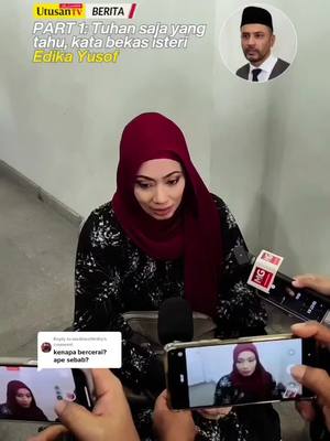 A post by @utusantvofficial on TikTok caption: Replying to @madinovthrdty 5 MEI 25: Ini penjelasan bekas isteri kepada Edika Yusof ketika ditemui di luar mahkamah selepas selesai proses penceraian pasangan tersebut pagi tadi. 📽 UtusanTV. #sembangentertainment #beritaditiktok #trendingnewsmalaysia #fyp #edikayusof 