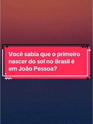 A post by @fatosdesconhecidos on TikTok caption: Você sabia que o primeiro nascer do sol no Brasil é em João Pessoa? #curiosidades #fatosdesconhecidos #joaopessoa #jampa #sol